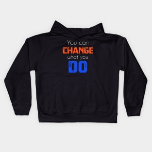 You can change what you do sweatshirt Kids Hoodie